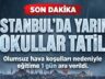 İSTANBUL’DA YARIN EĞİTİM VE ÖĞRETİME ARA VERİLDİ: VALİLİK’TEN OLUMSUZ HAVA KOŞULLARI AÇIKLAMASI