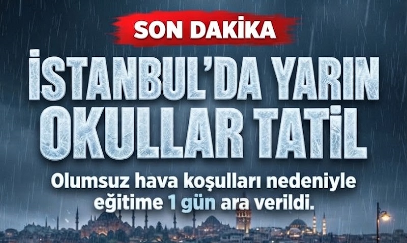 İSTANBUL’DA YARIN EĞİTİM VE ÖĞRETİME ARA VERİLDİ: VALİLİK’TEN OLUMSUZ HAVA KOŞULLARI AÇIKLAMASI