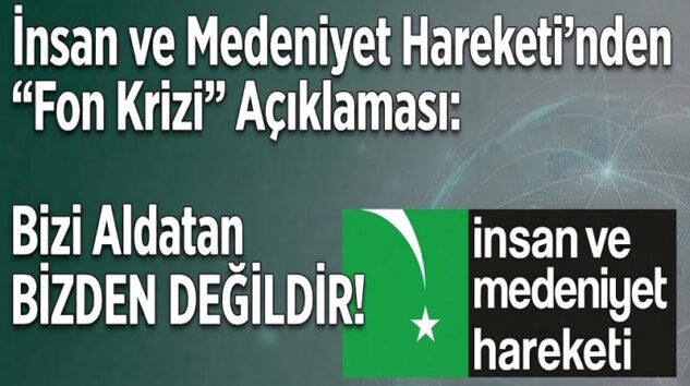 İnsan ve Medeniyet Hareketi’nden “Fon Krizi” Açıklaması: Bizi Aldatan BİZDEN DEĞİLDİR!