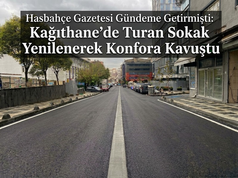 Hasbahçe Gazetesi Gündeme Getirmişti: Kağıthane’de Turan Sokak Yenilenerek Konfora Kavuştu