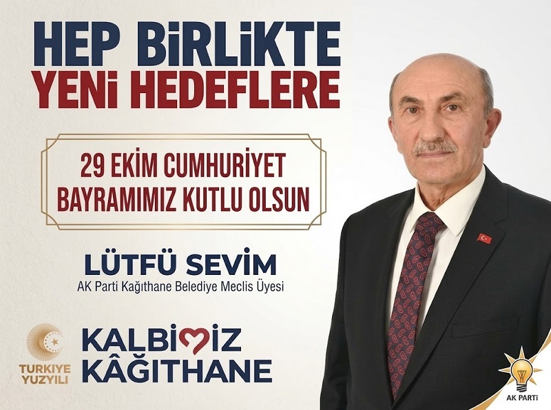 AK Parti Kağıthane Belediye Meclis Üyesi Lütfü SEVİM’den 29 Ekim Cumhuriyet Bayramı Mesajı