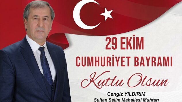 Sultan Selim Mahallesinden Muhtar Cengiz Yıldırım’dan 29 Ekim Cumhuriyet Bayramı Mesajı