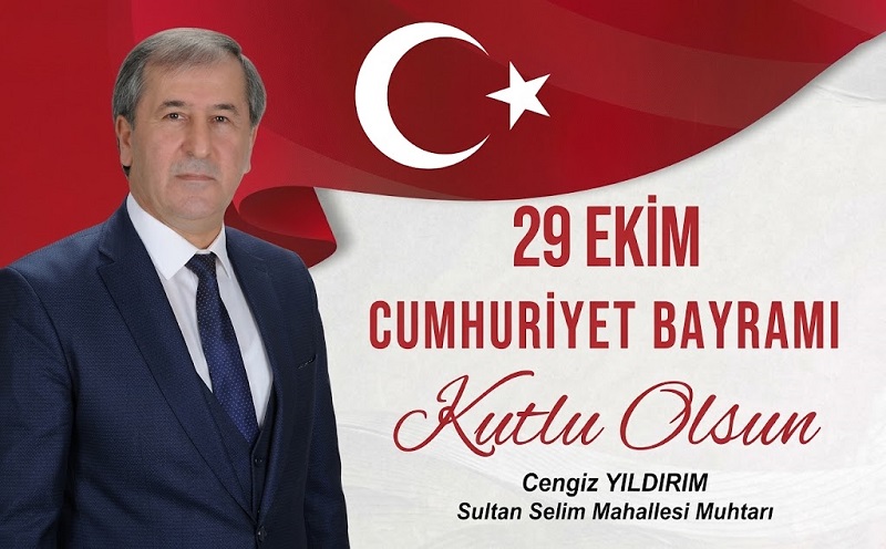 Sultan Selim Mahallesinden Muhtar Cengiz Yıldırım’dan 29 Ekim Cumhuriyet Bayramı Mesajı