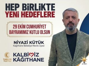 Kağıthane Belediye Meclis Üyesi Niyazi KÜTÜK’ten 29 Ekim Cumhuriyet Bayramı Mesajı