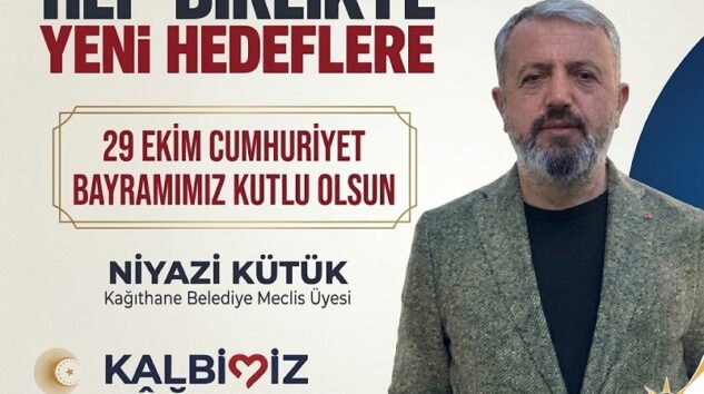 Kağıthane Belediye Meclis Üyesi Niyazi KÜTÜK’ten 29 Ekim Cumhuriyet Bayramı Mesajı