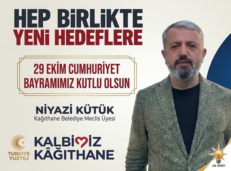 Kağıthane Belediye Meclis Üyesi Niyazi KÜTÜK’ten 29 Ekim Cumhuriyet Bayramı Mesajı