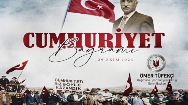 Kağıthane Spor Kulüpleri Birliği Genel Başkanı Ömer Tüfekçi’den 29 Ekim Cumhuriyet Bayramı Mesajı