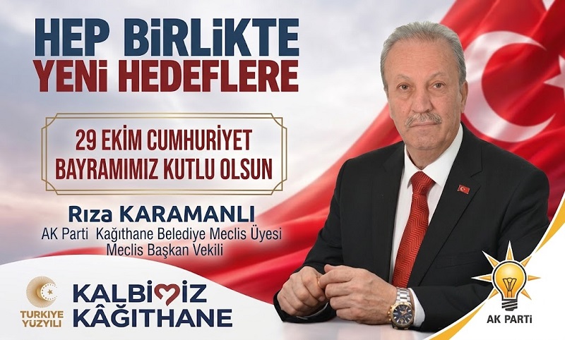 Kağıthane Belediye Meclis Üyesi ve Meclis Başkan Vekili Rıza KARAMANLI’dan 29 Ekim Cumhuriyet Bayramı Mesajı