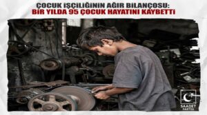 Saadet Partisi Çocuk İşçiliği Raporunu Açıkladı: “Bir Yılda 95 Çocuk Hayatını Kaybetti