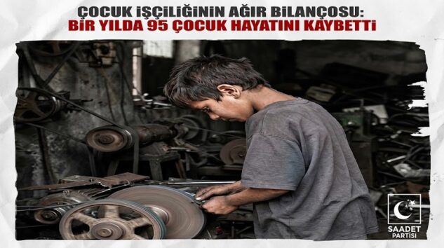 Saadet Partisi Çocuk İşçiliği Raporunu Açıkladı: “Bir Yılda 95 Çocuk Hayatını Kaybetti