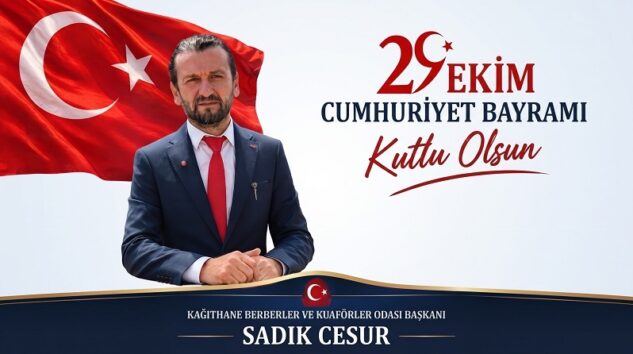 Kağıthane Berberler ve Kuaförler Odası Başkanı Sadık Cesur’dan 29 Ekim Cumhuriyet Bayramı Mesajı