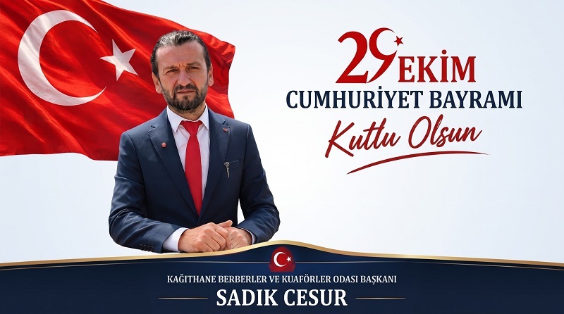 Kağıthane Berberler ve Kuaförler Odası Başkanı Sadık Cesur’dan 29 Ekim Cumhuriyet Bayramı Mesajı