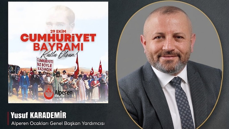 Alperen Ocakları Genel Başkan Yardımcısı Yusuf KARADEMİR’den 29 Ekim Cumhuriyet Bayramı Mesajı